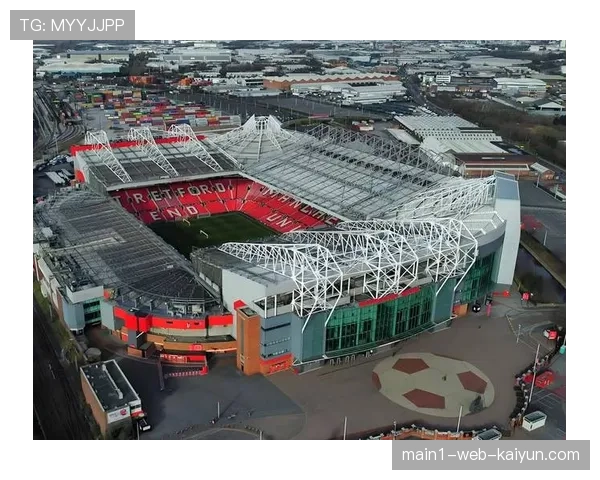 曼联基础设施升级滞后 球场改建计划刚刚启动 曼联基础设施升级滞后 球场改建计划刚刚启动